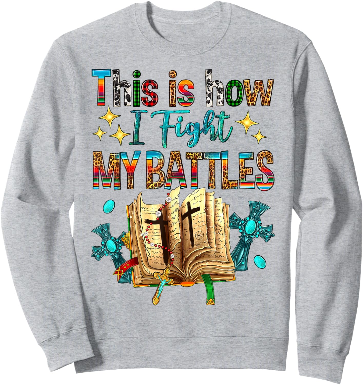 This Is How I Fight My Battles Bible Jesus Christian Cross Sweatshirt - Sweatshirt | Ash
