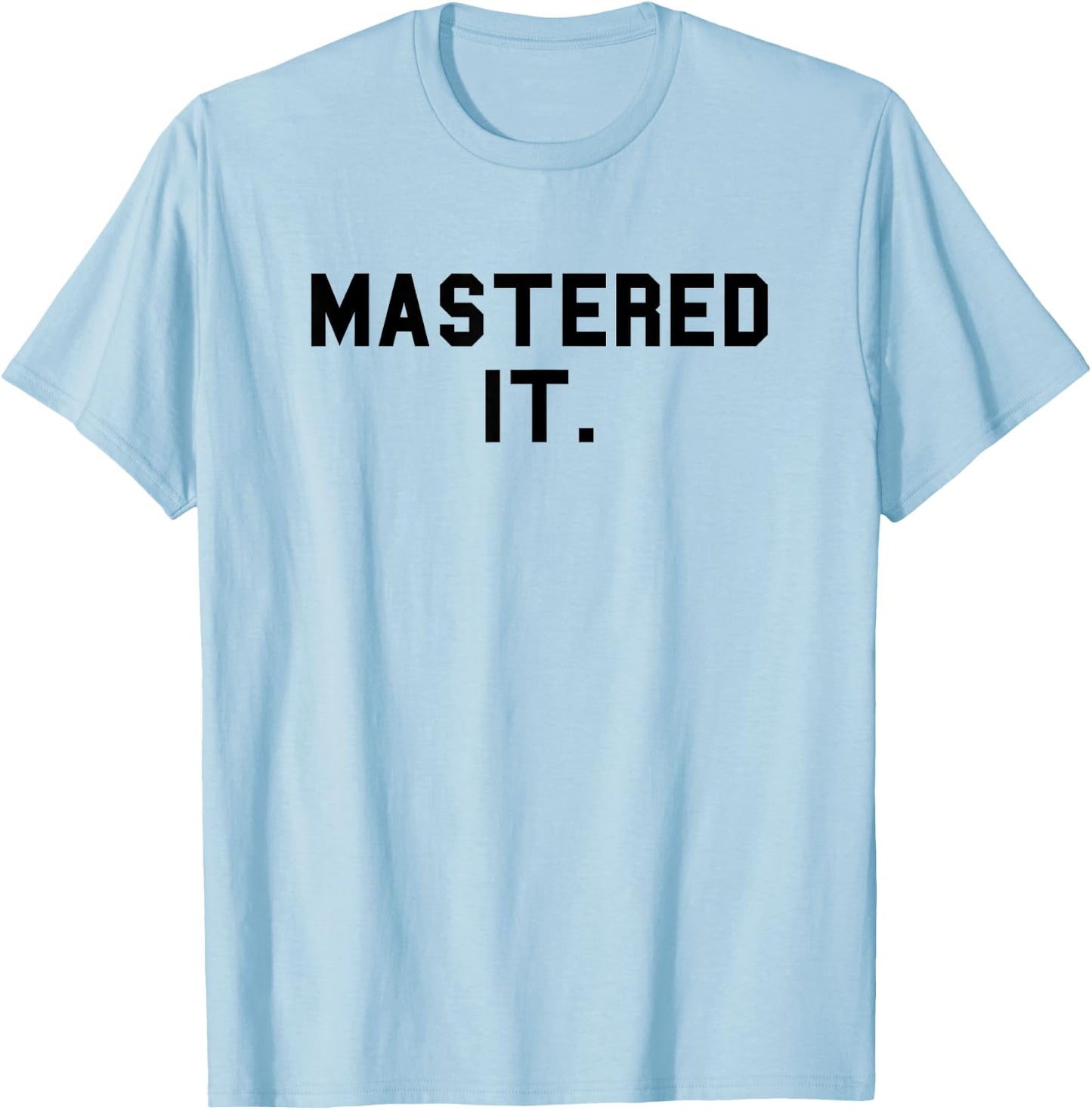 Mastered It. Master's Degree Graduation Funny Fan Black T-Shirt - T-Shirt | Light Blue
