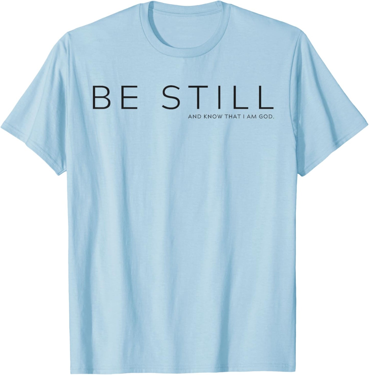 Be Still and Know that I am God T-Shirt - T-Shirt | Light Blue