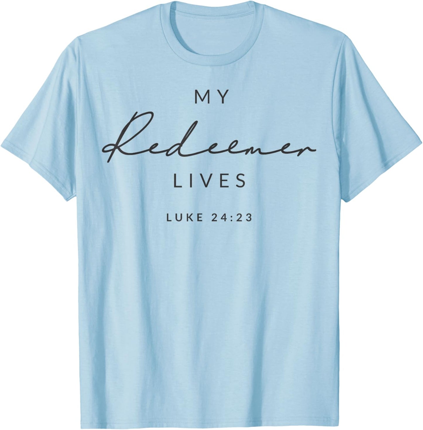 My Redeemer Lives Christian Men & Women That Love Jesus Joy T-Shirt - T-Shirt | Light Blue
