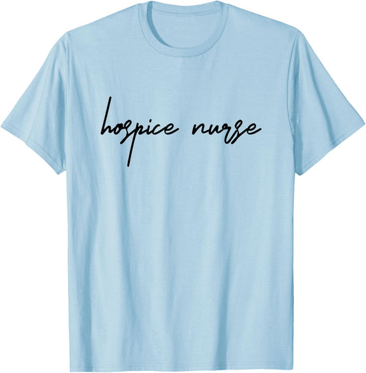 Hospice Nurse Appreciation Hospice Nursing School Graduation T-Shirt - T-Shirt | Light Blue