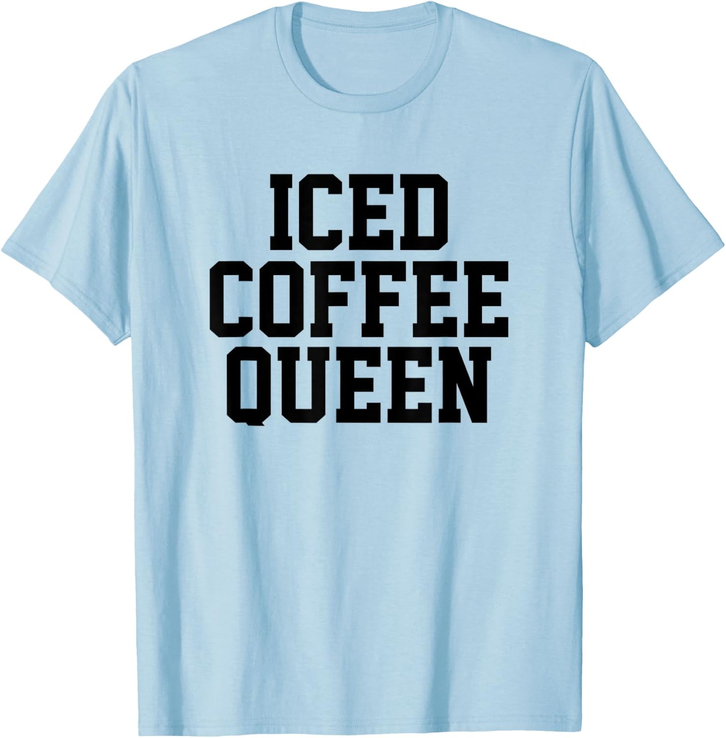 Funny Iced Coffee Queen Coffee Queen Woman T-Shirt - T-Shirt | Light Blue
