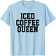 Funny Iced Coffee Queen Coffee Queen Woman T-Shirt - T-Shirt | Light Blue