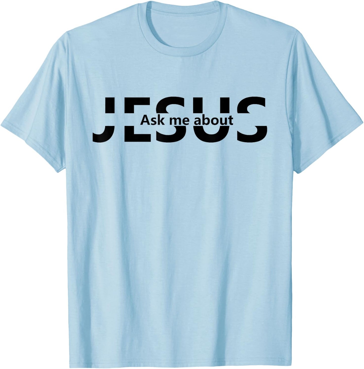 Jesus Religion God - Men and Women - Jesus Ask Me About T-Shirt - T-Shirt | Light Blue