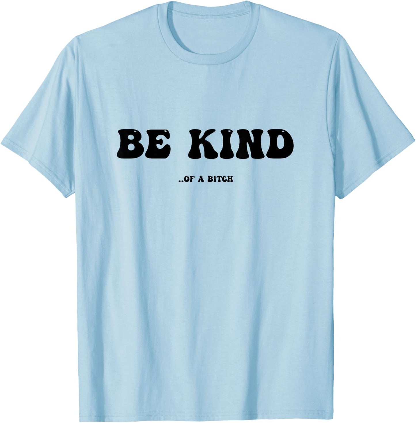 Be Kind Of A Bitch T-Shirt - T-Shirt | Light Blue
