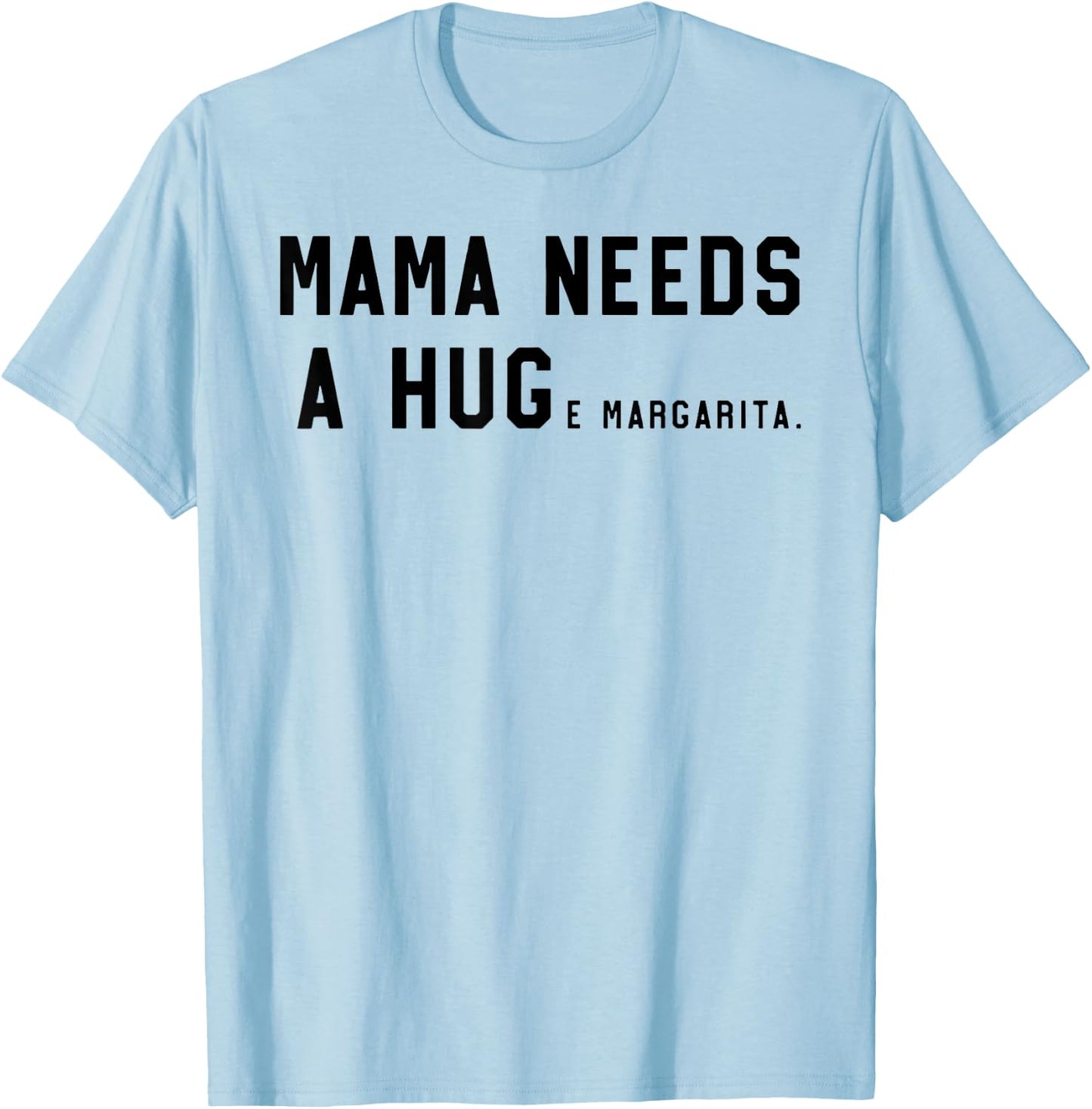 Mama Needs A Huge Margarita T-Shirt - T-Shirt | Light Blue