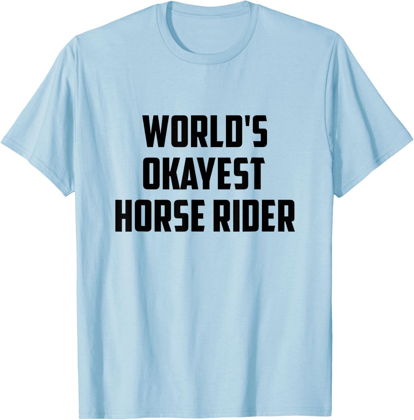 World's Okayest Horse Rider Equestrian Riding Horse Lover T-Shirt - T-Shirt | Light Blue
