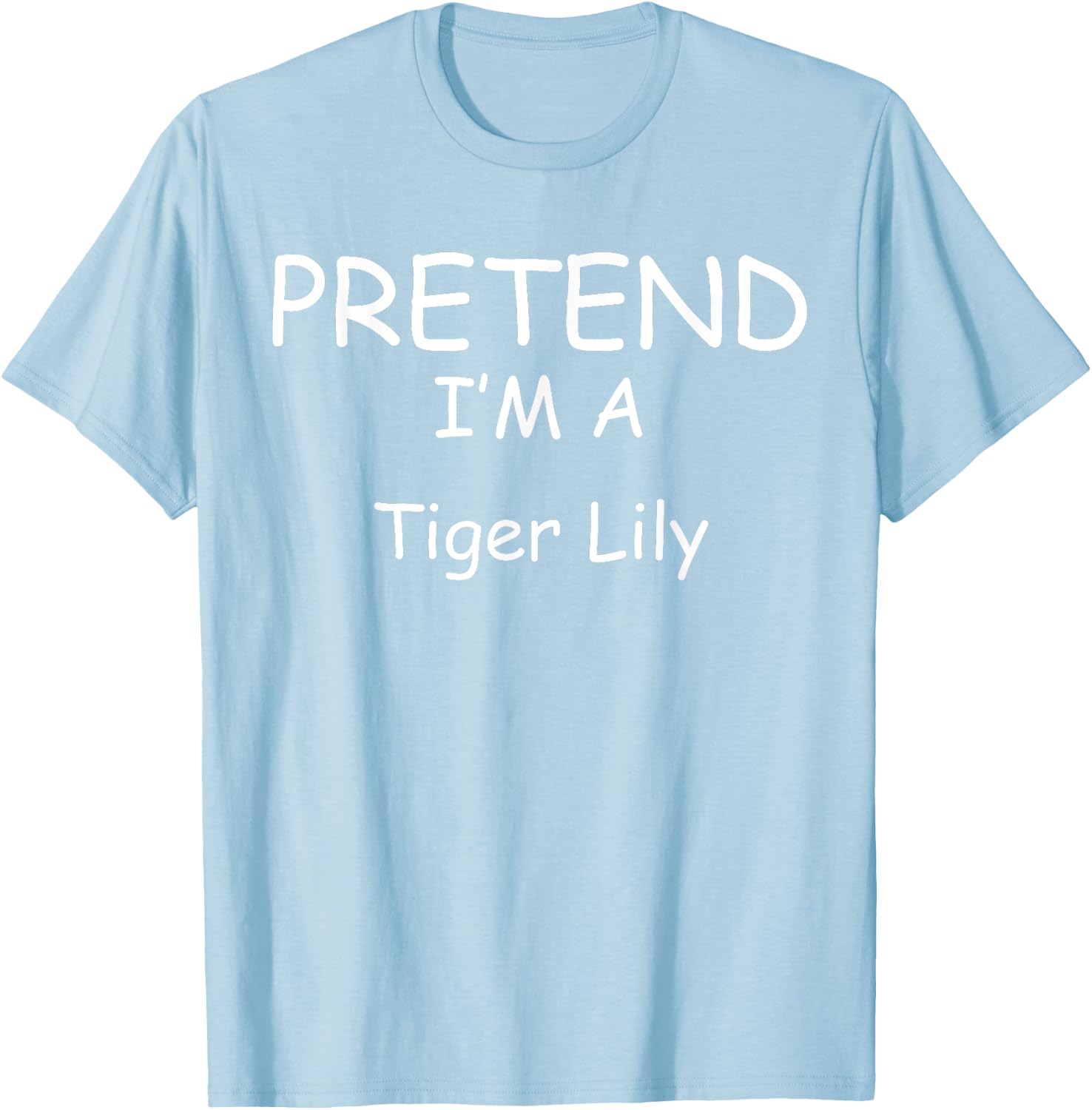 Pretend I'm a Tiger Lily Costumes lazy New Years Holloween T-Shirt - T-Shirt | Light Blue