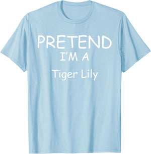 Pretend I'm a Tiger Lily Costumes lazy New Years Holloween T-Shirt - T-Shirt | Light Blue