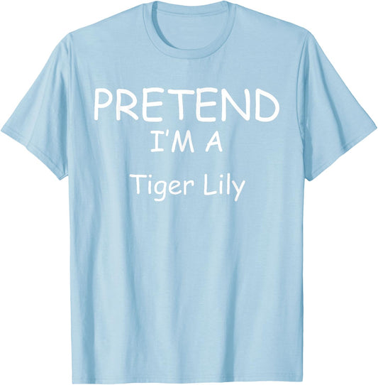 Pretend I'm a Tiger Lily Costumes lazy New Years Holloween T-Shirt - T-Shirt | Light Blue
