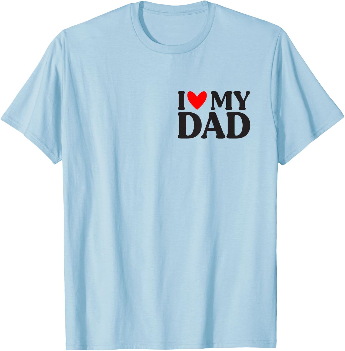 I Love My Dad Shirt Funny Father's Day T-Shirt - T-Shirt | Light Blue