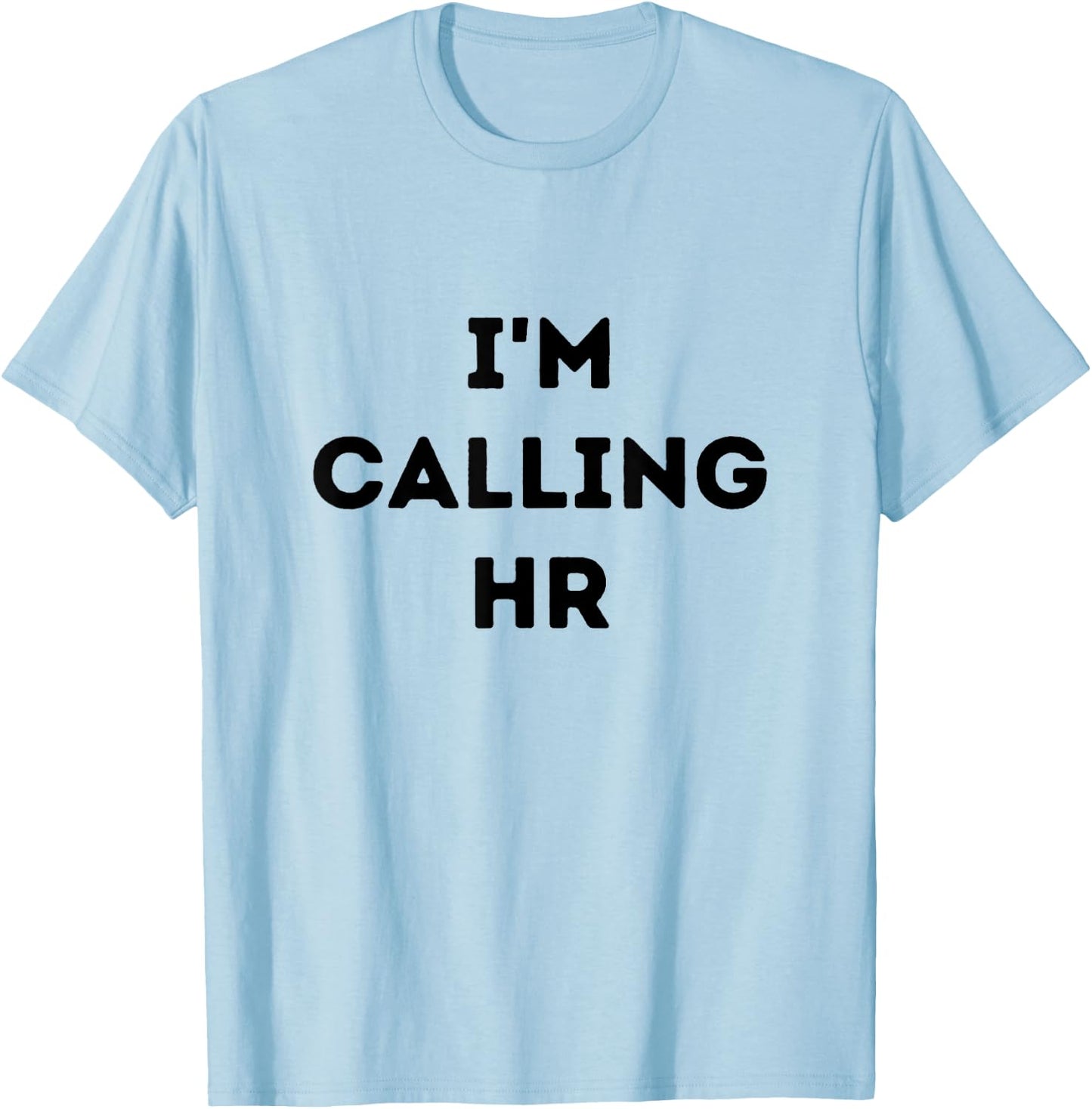 I'm Calling HR T-Shirt - T-Shirt | Light Blue