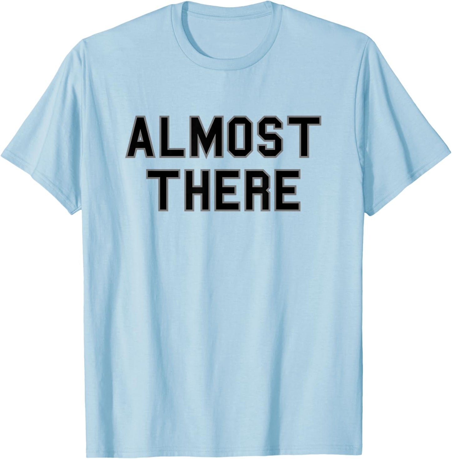 Almost There School Pride Sports Cute Gag Funny Fan Black T-Shirt - T-Shirt | Light Blue