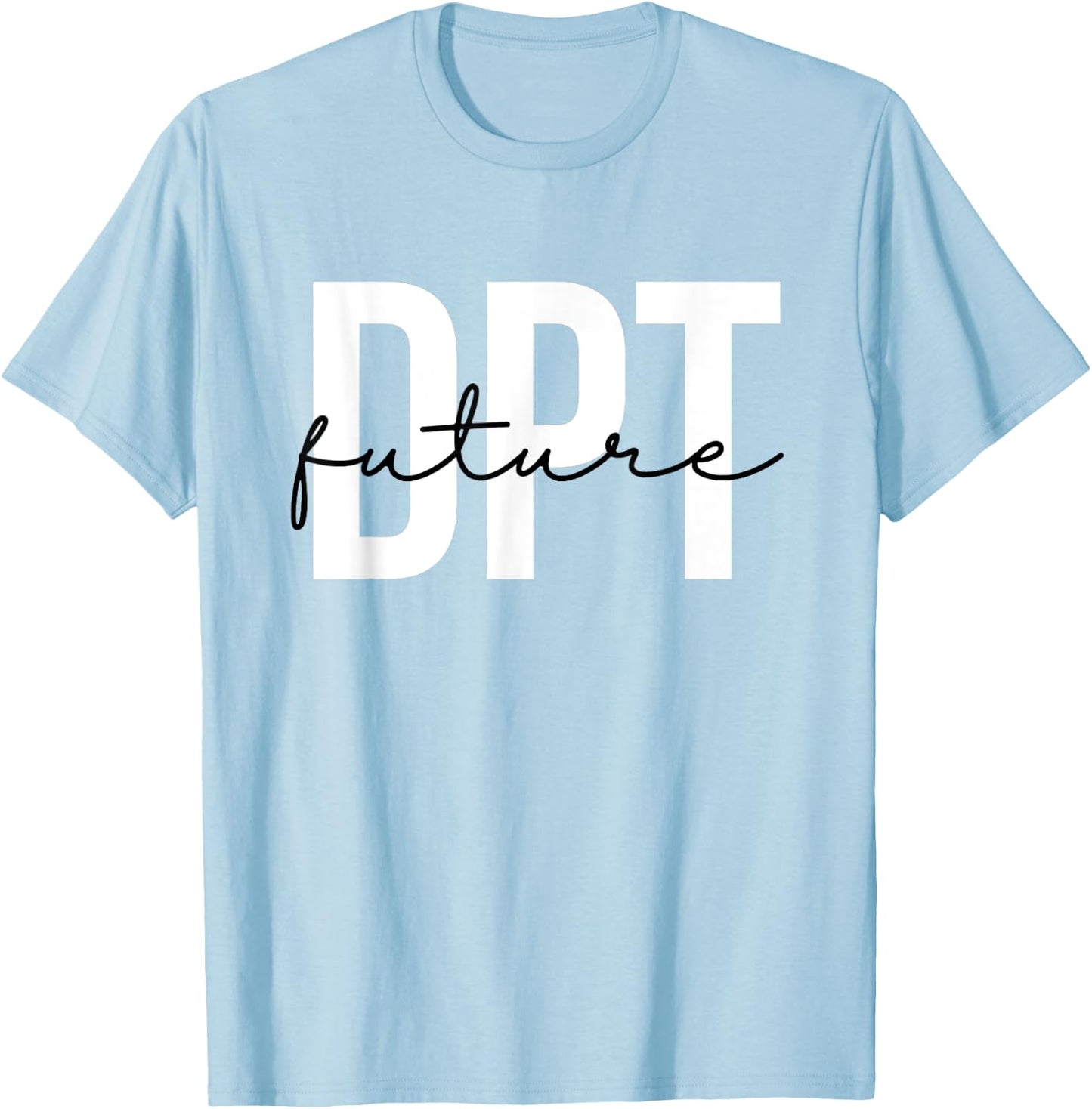Future Doctor of Physical Therapy DPT Physical Therapist PTA T-Shirt - T-Shirt | Light Blue