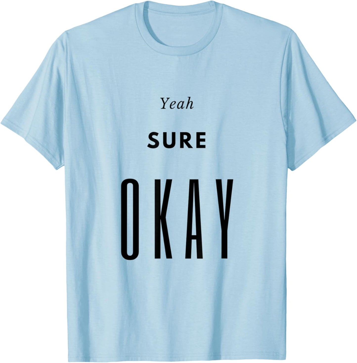 Yeah Sure Okay Graphic T Shirt T-Shirt - T-Shirt | Light Blue