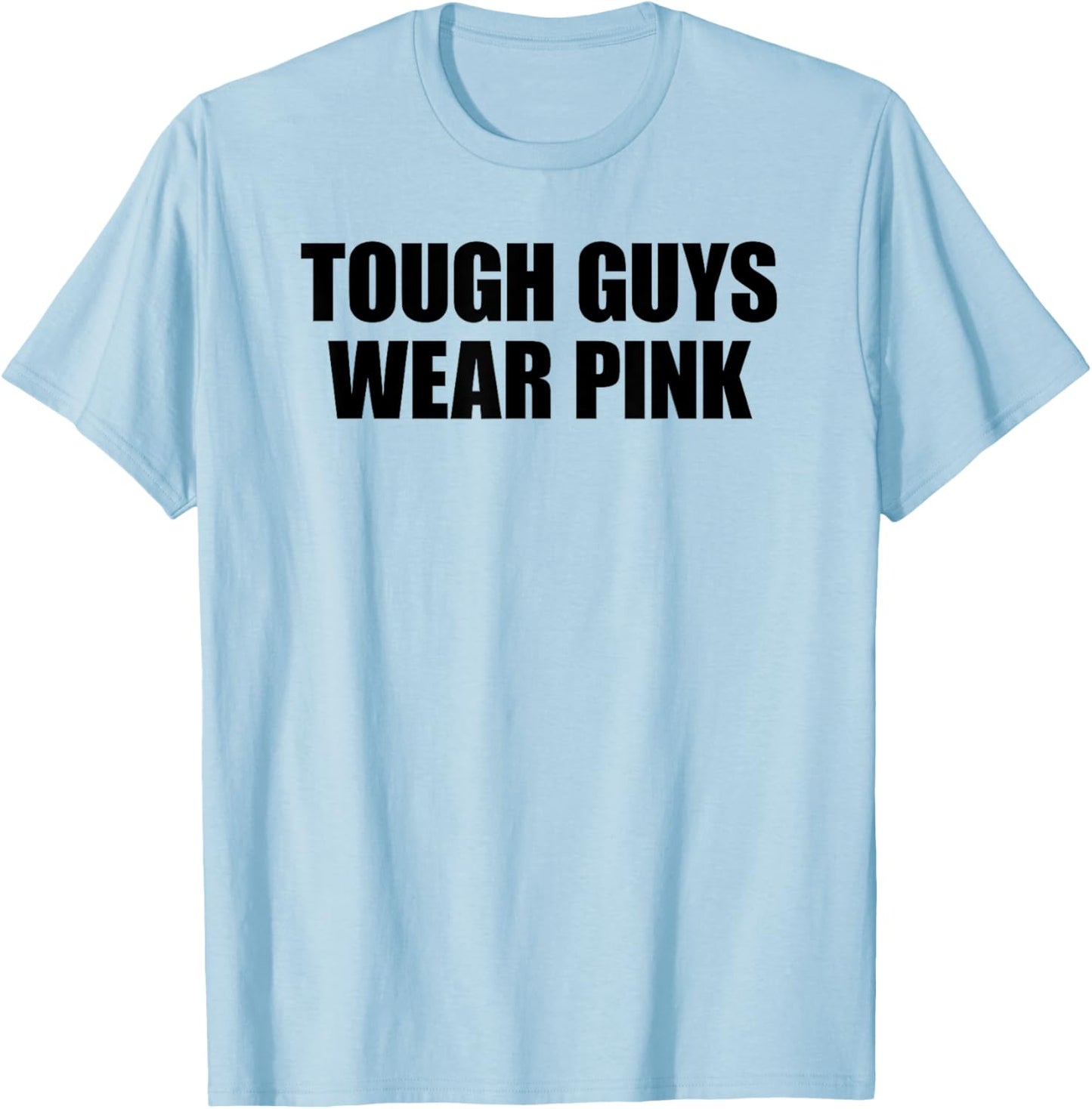 Tough Guys Wear Pink T-Shirt - T-Shirt | Light Blue