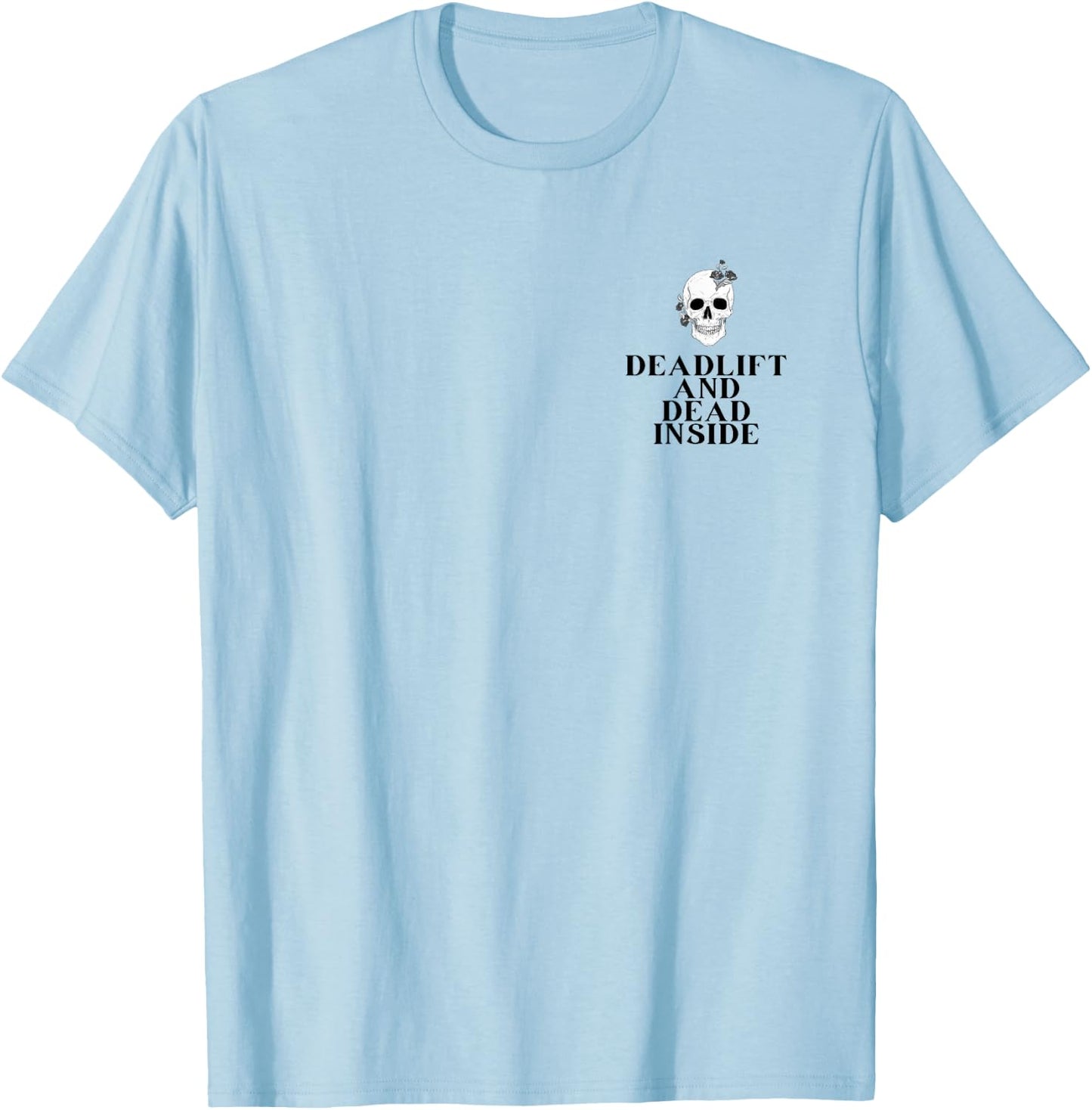Gym Pump Cover Deadlift and Dead inside Funny weightlifting T-Shirt - T-Shirt | Light Blue