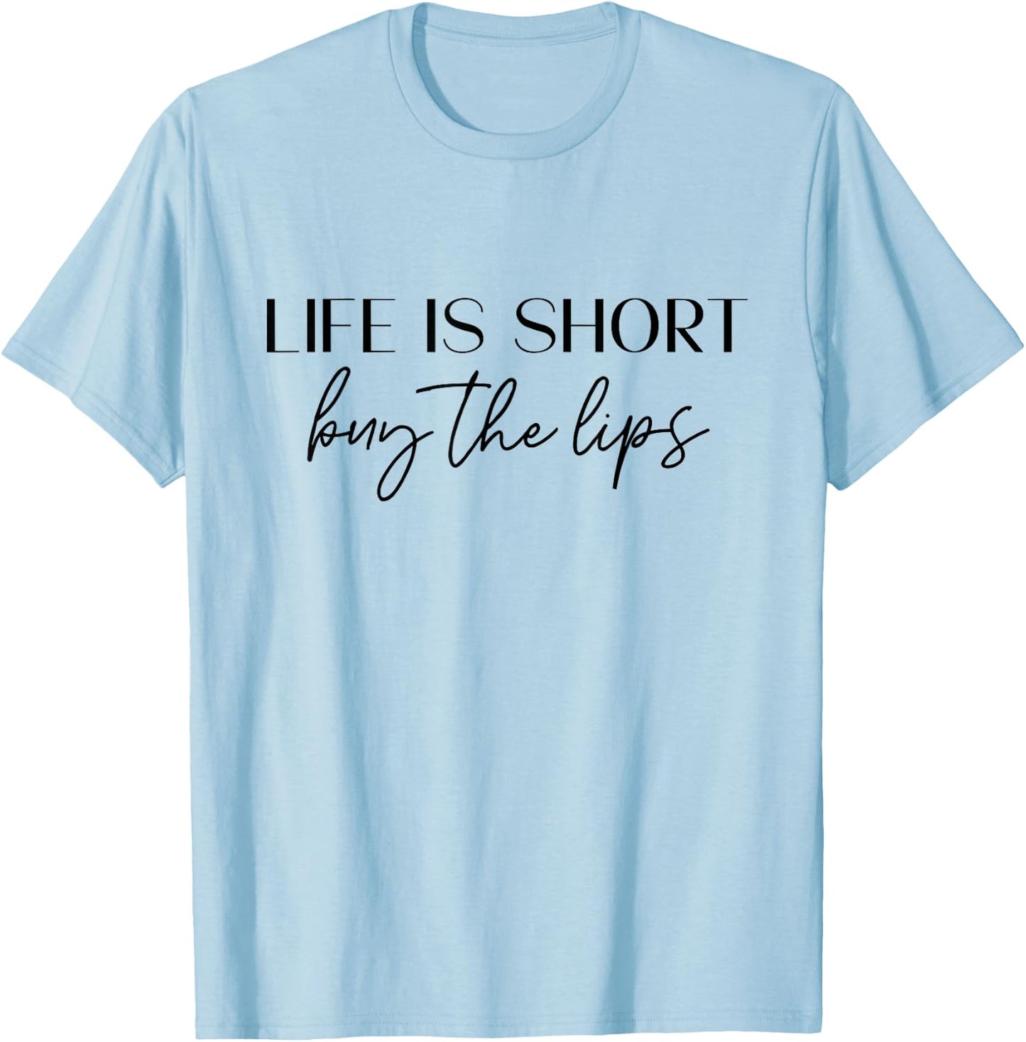 Life is Short, Buy The Lips , Aesthetic Nurse Injector T-Shirt - T-Shirt | Light Blue