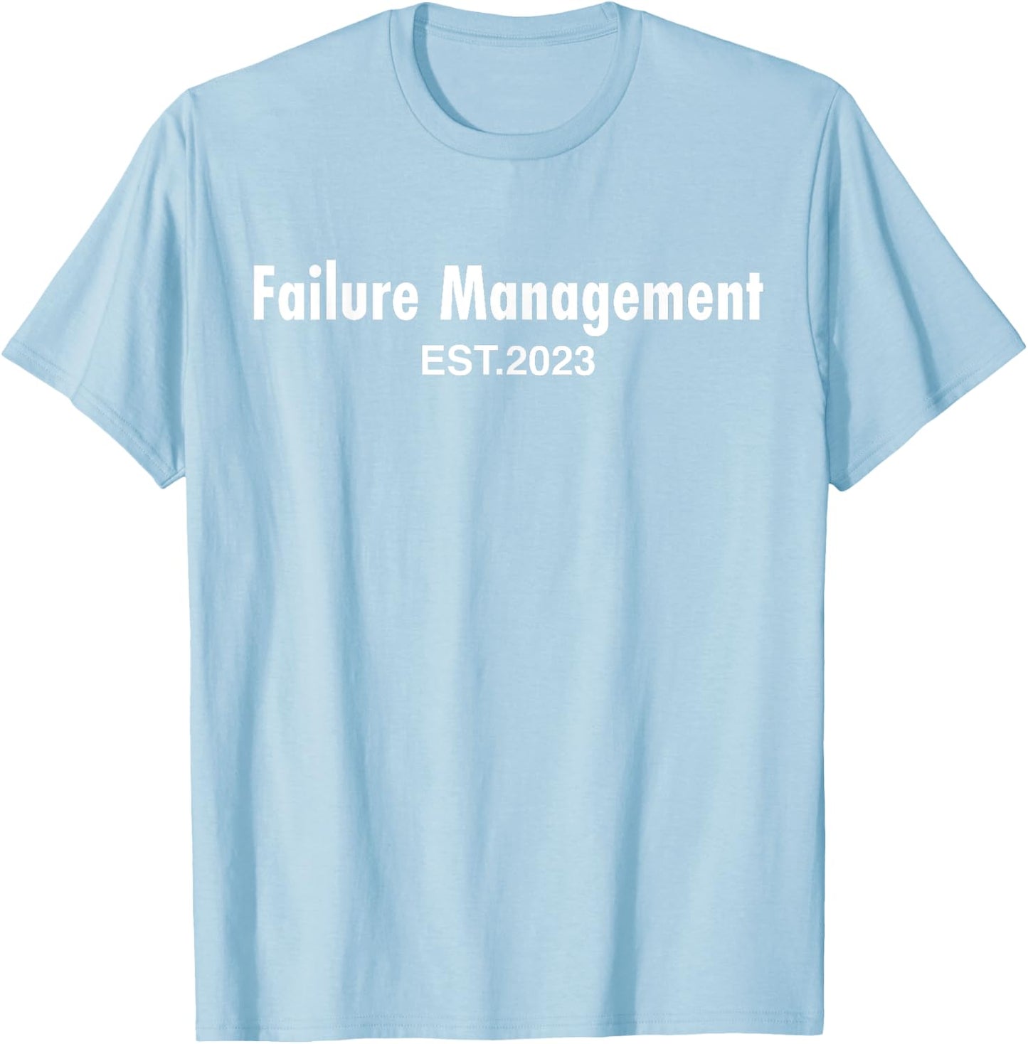 Failure Management 2023 Funny Sayings Top Failure Management T-Shirt - T-Shirt | Light Blue