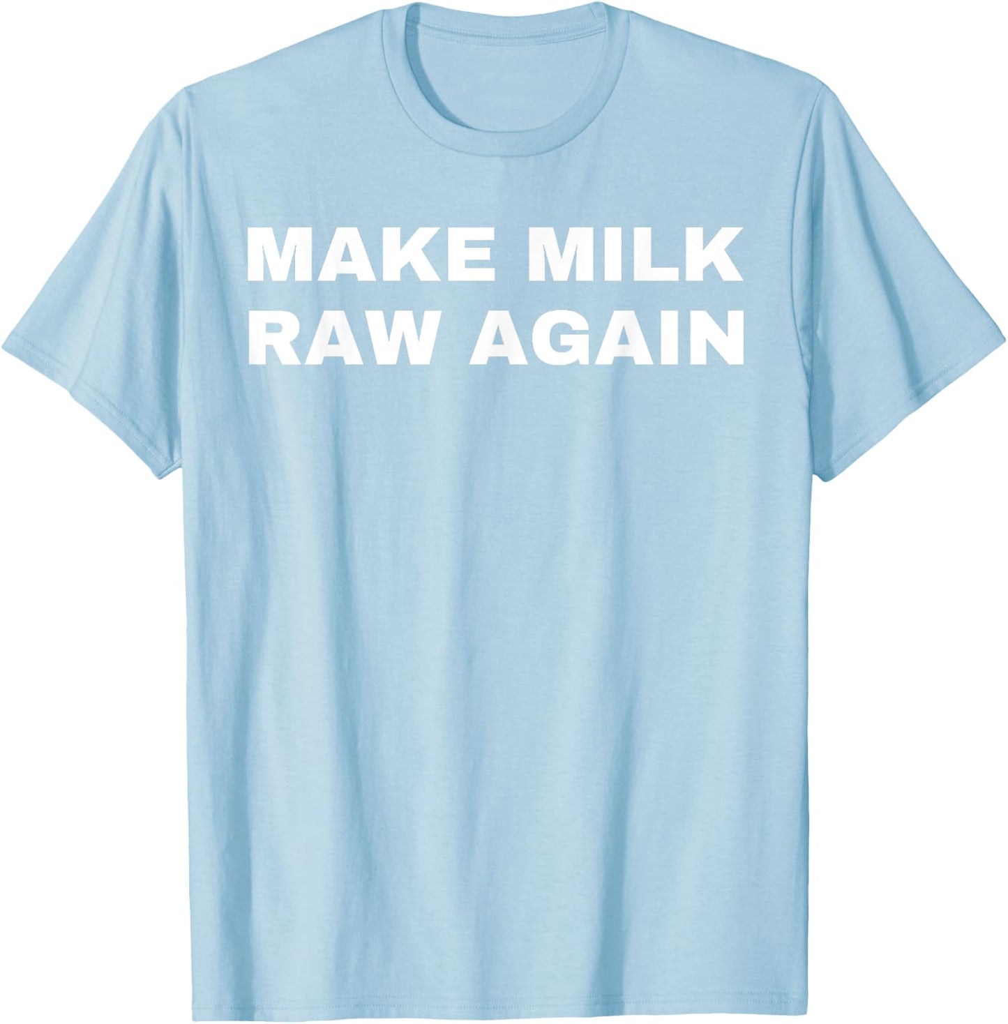 Funny Make Milk Raw Again Homestead Farming Dairy Cow T-Shirt - T-Shirt | Light Blue