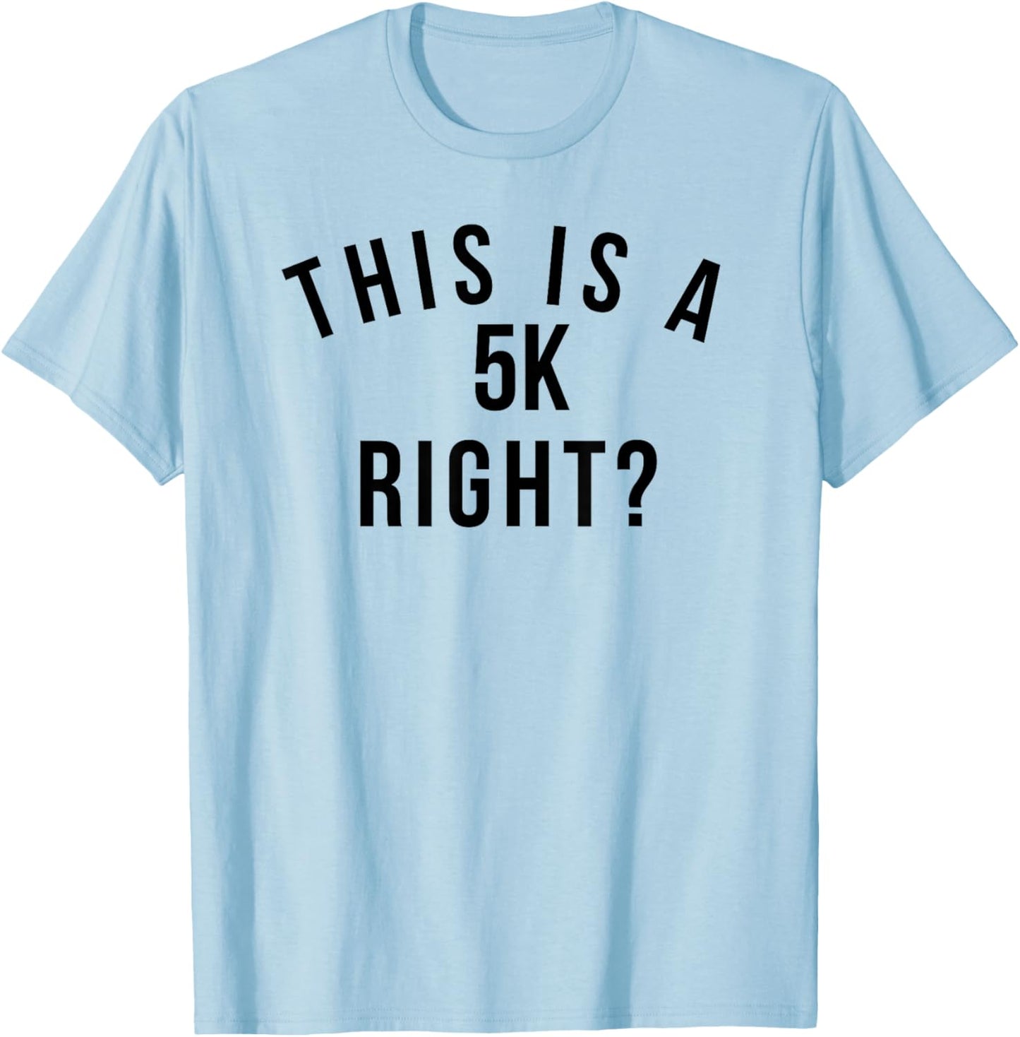 Funny marathon run This is a 5k right? running race T-Shirt - T-Shirt | Light Blue