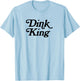 Dink King Funny Cute Pickleball Player Dink Team Graphic T-Shirt - T-Shirt | Light Blue