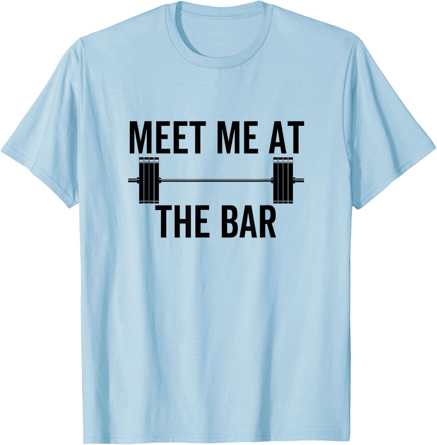 Meet Me At The Bar Funny Fitness Barbell Weightlifting Gym T-Shirt - T-Shirt | Light Blue