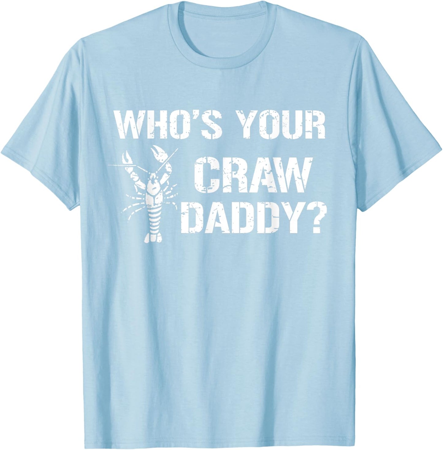 Who's Your Craw Daddy Funny Crawfish Boil Cajun Crayfish Men T-Shirt - T-Shirt | Light Blue