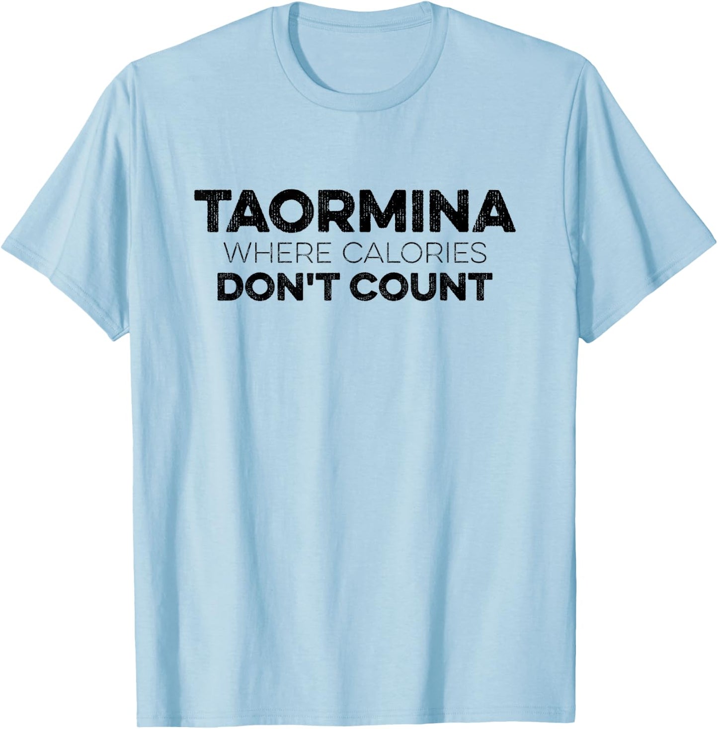 Taormina Where Calories Don't Count Funny Taormina Italy T-Shirt - T-Shirt | Light Blue
