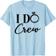 I Do Crew, Bachelorette Party, Matching, Group Bridal Party T-Shirt - T-Shirt | Light Blue