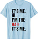 Its Me Hi Im the Dad Its Me Fathers Day Funny Wife Daughter T-Shirt - T-Shirt | Light Blue