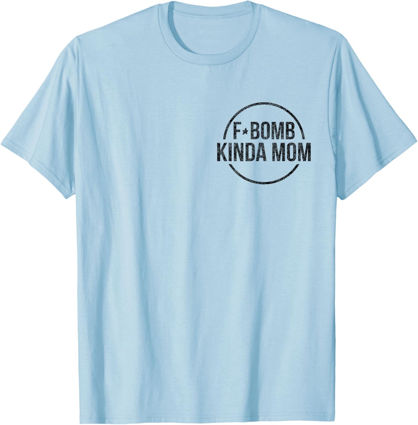 F-Bomb Kinda Mom Funny Mom Life Mother's Day T-Shirt - T-Shirt | Light Blue