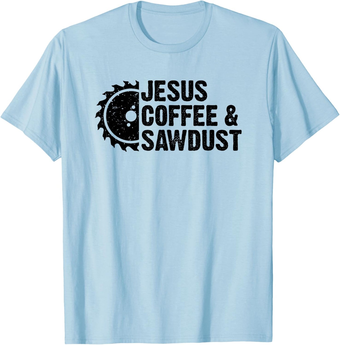 Jesus Coffee And Sawdust - Christian Carpenter Woodworking T-Shirt - T-Shirt | Light Blue