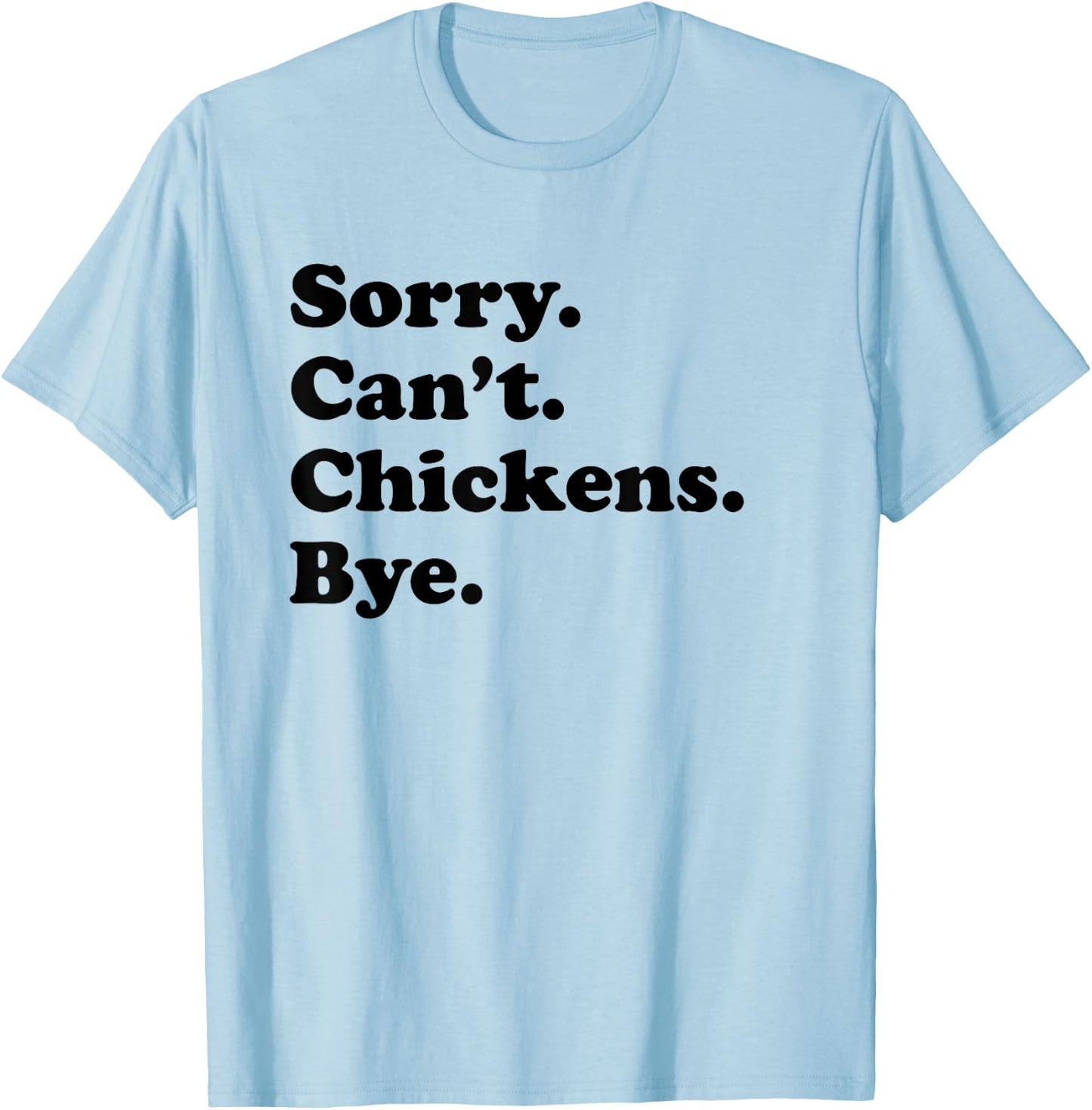 Sorry Can't Chickens Bye - Funny Chicken T-Shirt - T-Shirt | Light Blue