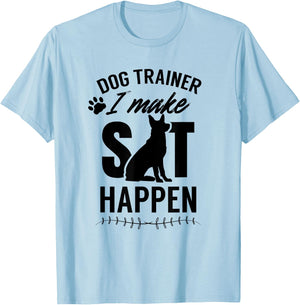Dog Trainer - I Make Sit Happen Handler Service Training Men Women T-Shirt - T-Shirt | Light Blue