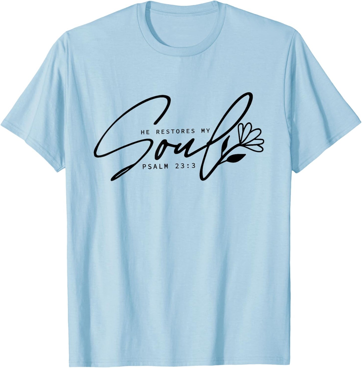 He Restores My Soul, Inspirational Quotes Religion Christian T-Shirt - T-Shirt | Light Blue