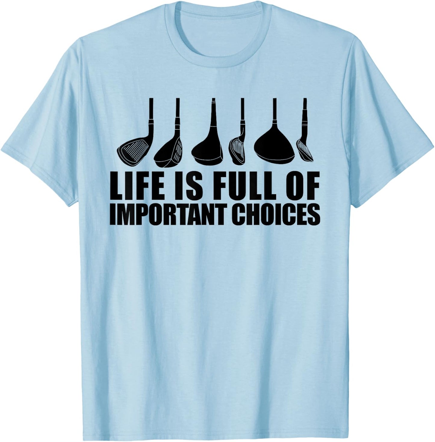 Life Is Full Of Important Choices funny Golf Choices T-Shirt - T-Shirt | Light Blue