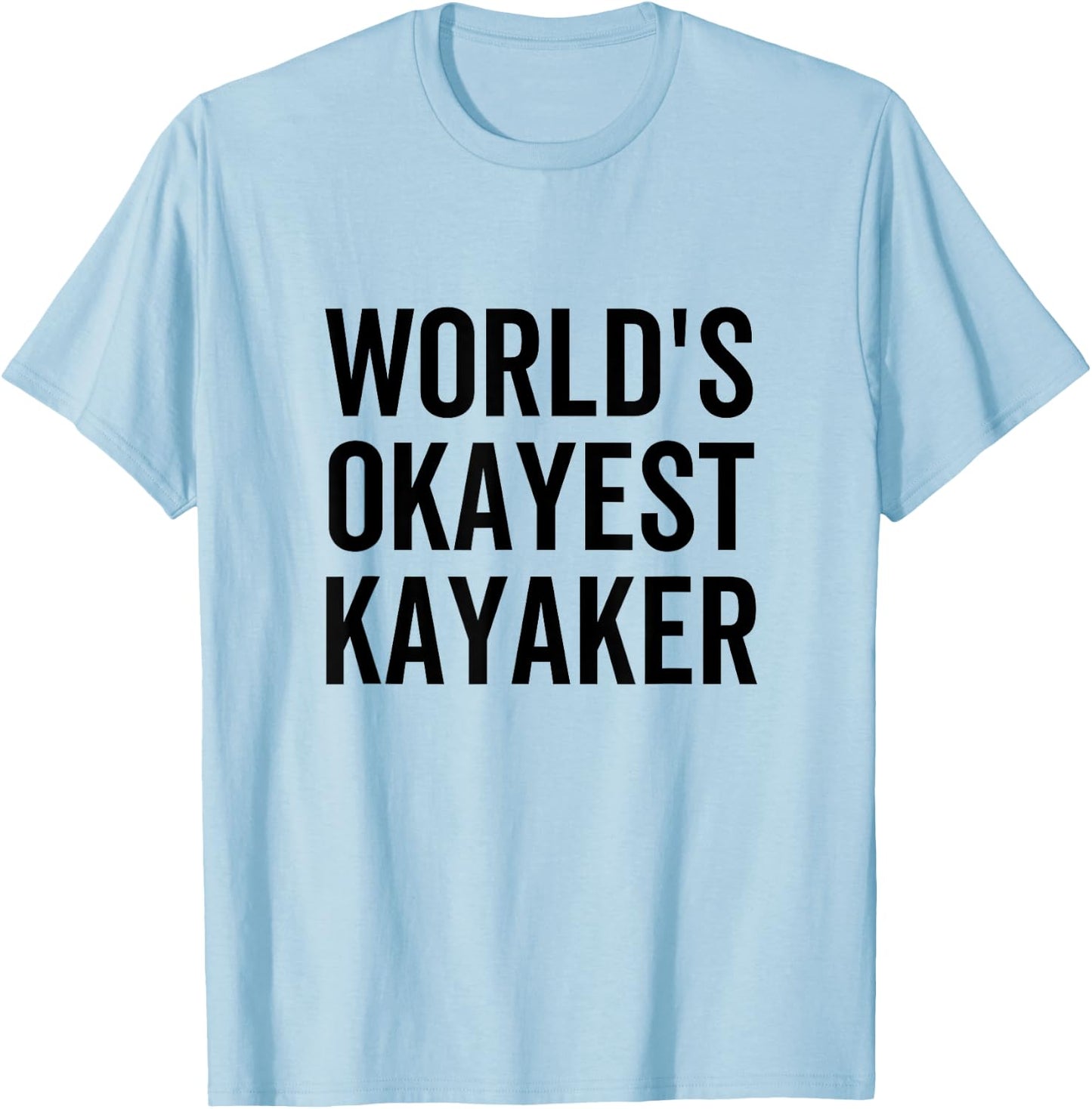 World's Okayest Kayaker Funny Outdoors Canoe Sports Kayaking T-Shirt - T-Shirt | Light Blue