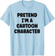 Pretend I'm A Cartoon Character Easy Halloween Costume T-Shirt - T-Shirt | Light Blue