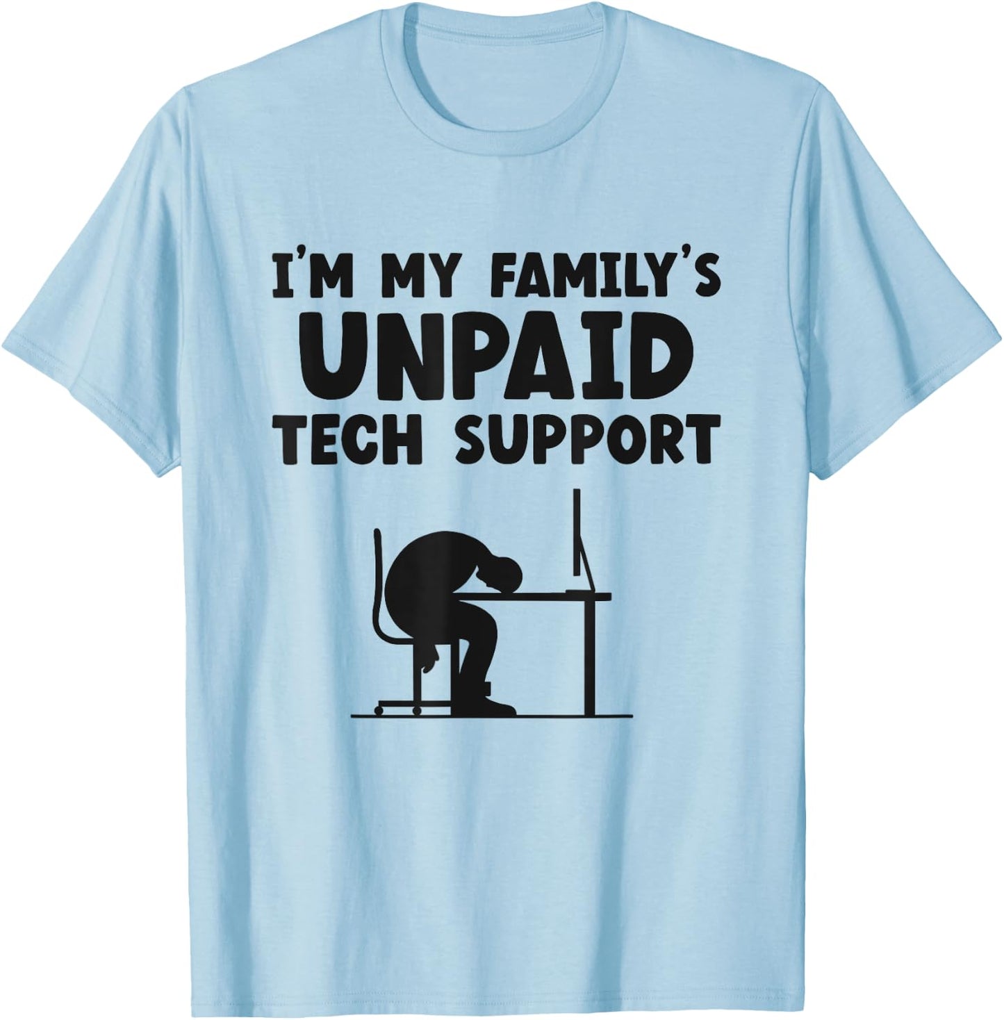 I'm My Family's Unpaid Tech Support IT Helpdesk Computer T-Shirt - T-Shirt | Light Blue