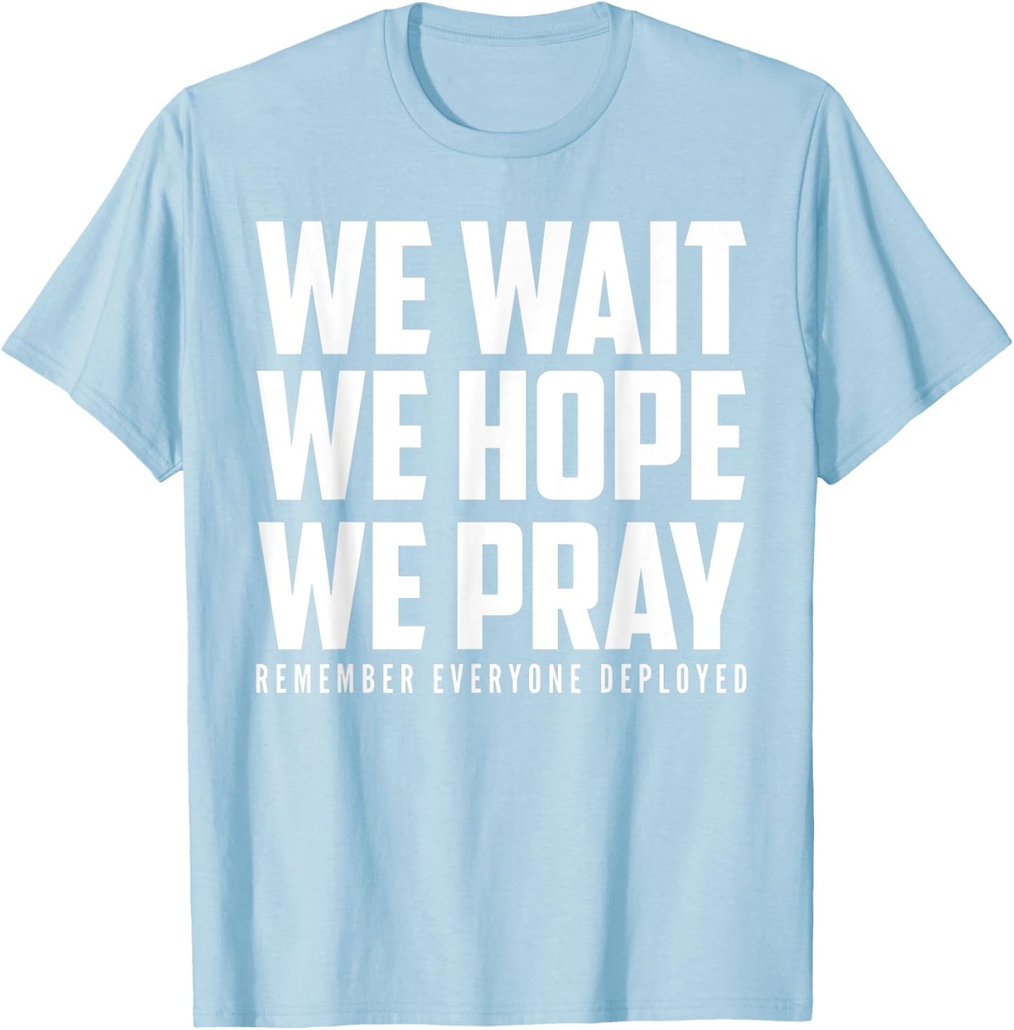 RED Friday - Wait Hope Pray Remember Everyone Deployed T-Shirt - T-Shirt | Light Blue