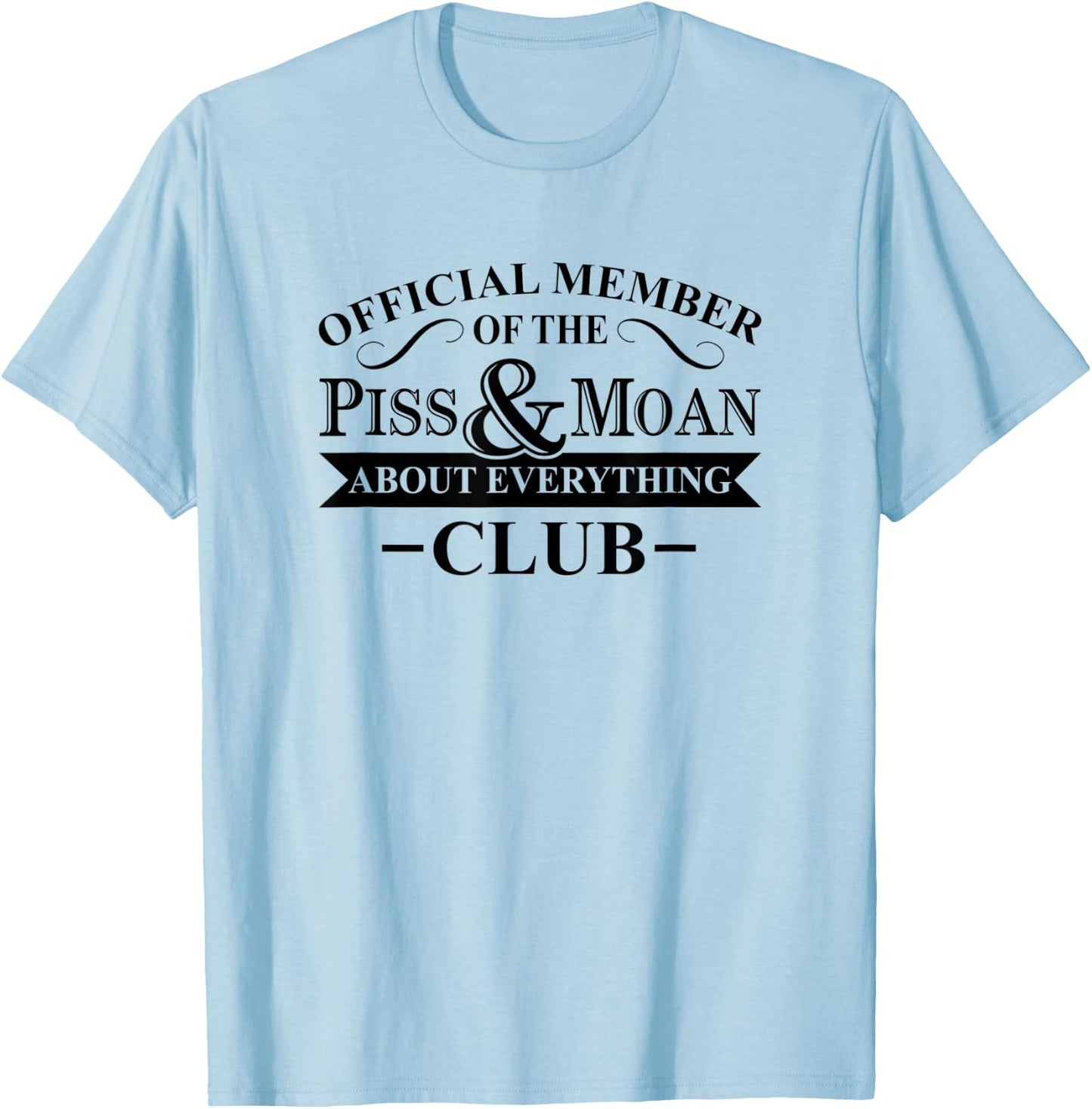 Official Member Of The Piss And Moan About Everything Club T-Shirt - T-Shirt | Light Blue