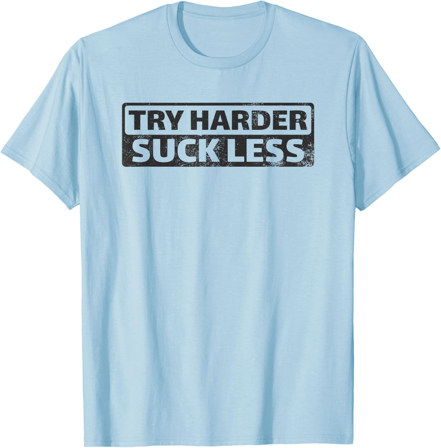 Try Harder Suck Less Motivation For The Gym T-Shirt - T-Shirt | Light Blue
