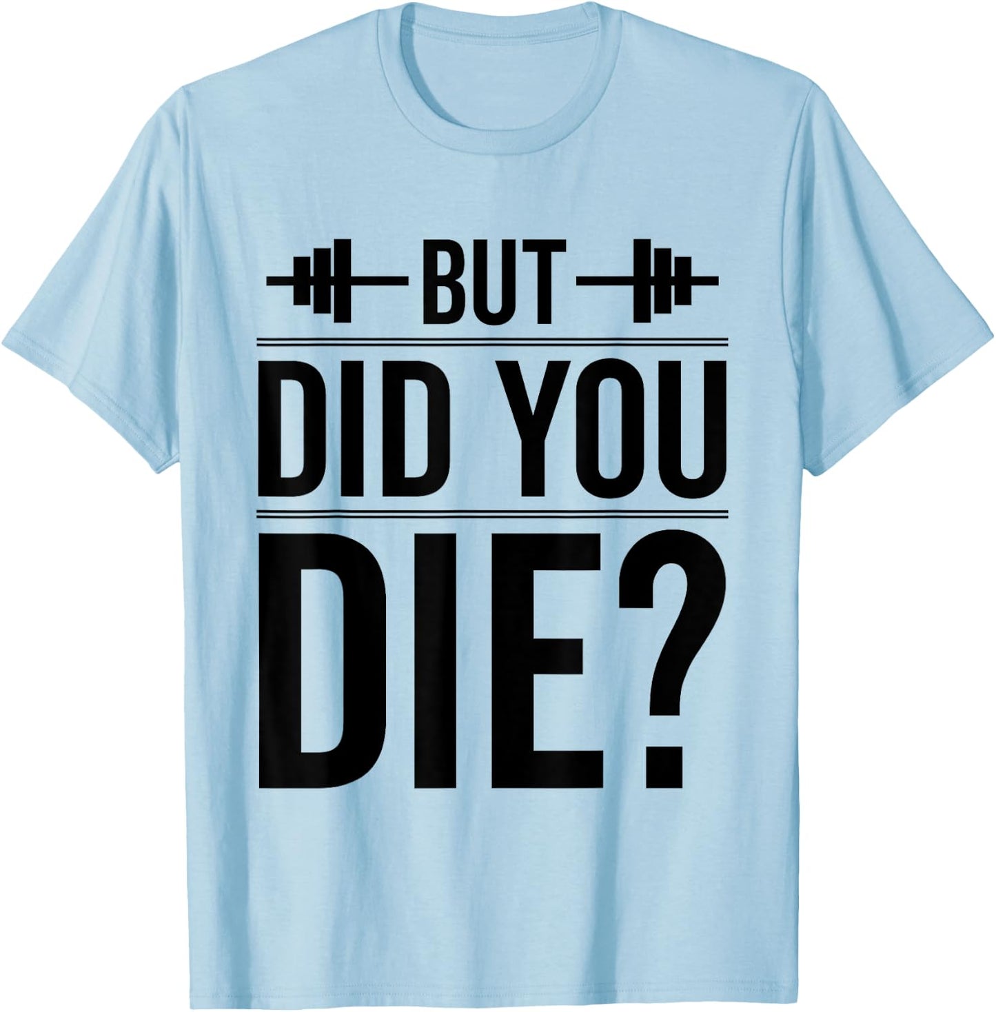 Gym But Did You Die Fitness Workout inspirational Quotes Men T-Shirt - T-Shirt | Light Blue