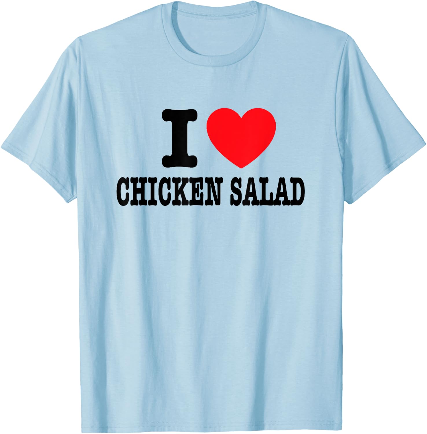 I Love Chicken Salad T-Shirt - T-Shirt | Light Blue
