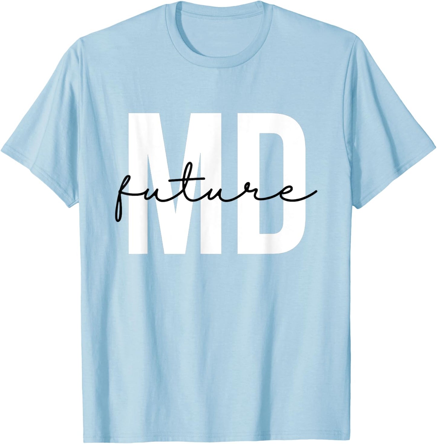 Future MD Future Doctor to Be Future Physician T-Shirt - T-Shirt | Light Blue