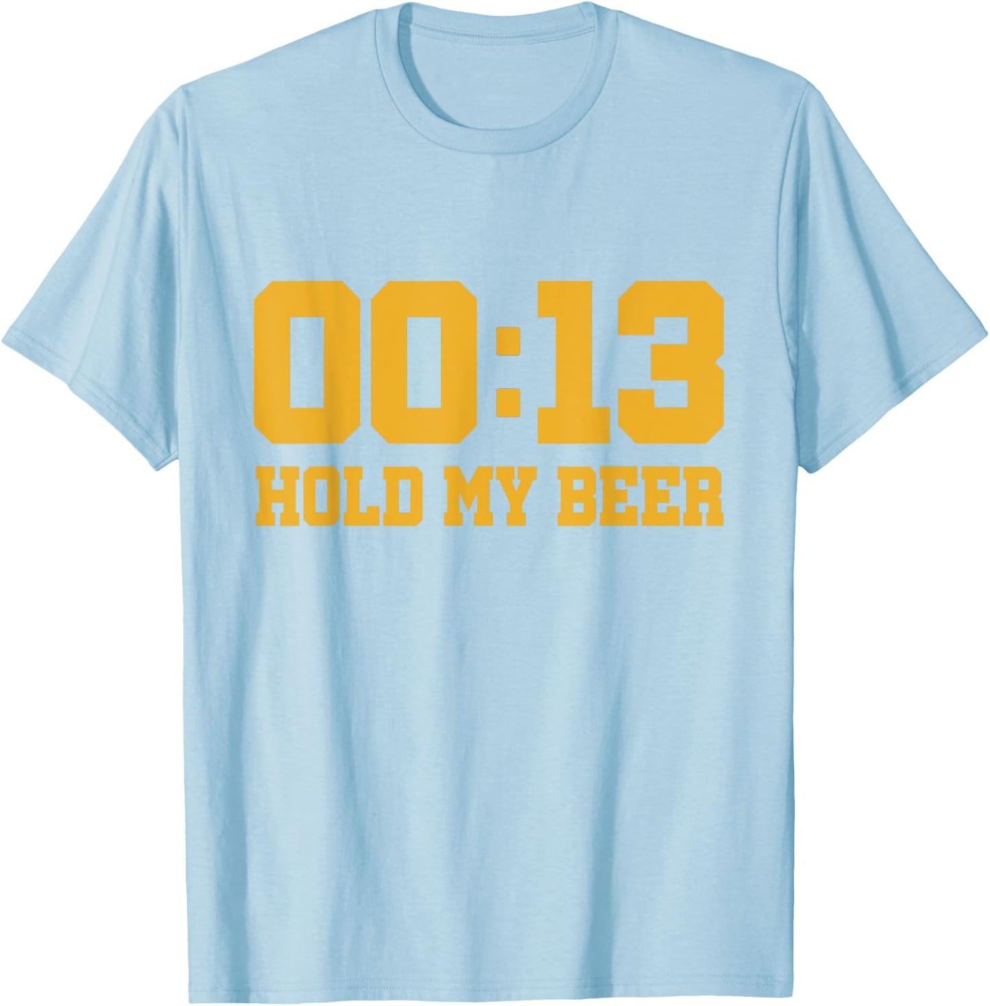13 Seconds Hold my beer T-Shirt - T-Shirt | Light Blue