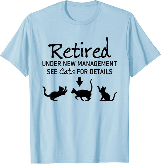 Retired Under New Management See Cats For Details T-Shirt - T-Shirt | Light Blue