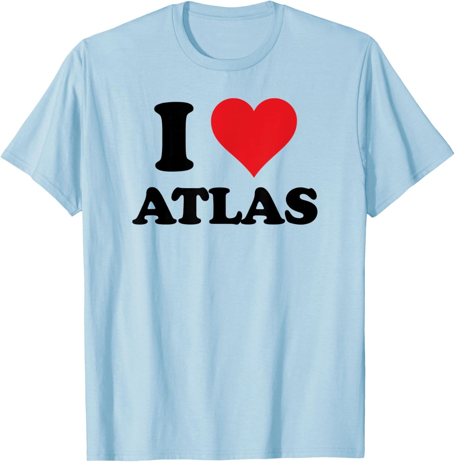 I Heart Atlas First Name I Love Personalized Stuff T-Shirt - T-Shirt | Light Blue