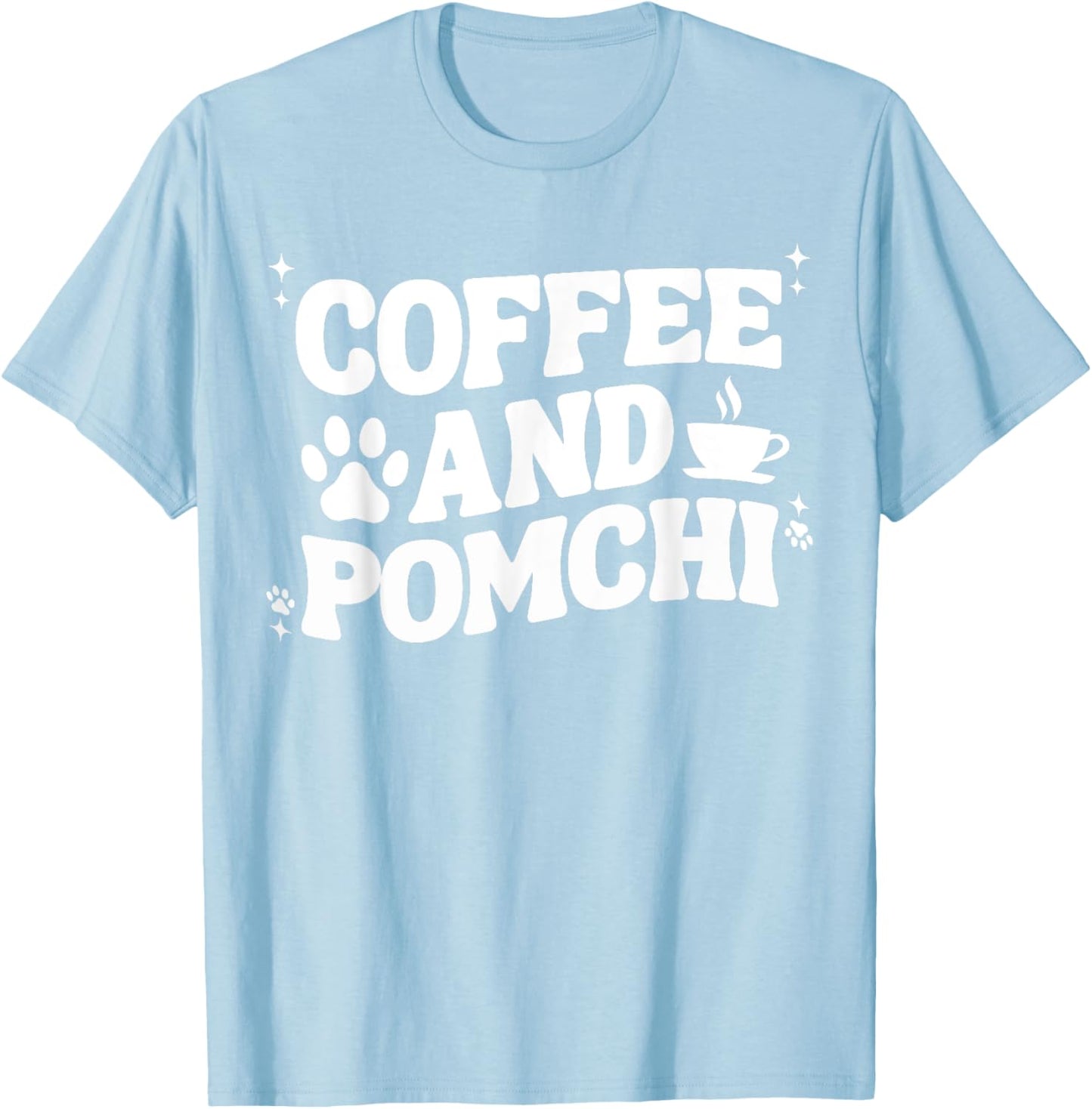Coffee And Pomchi Women Pom-Chi Dog Mom Dad Funny T-Shirt - T-Shirt | Light Blue